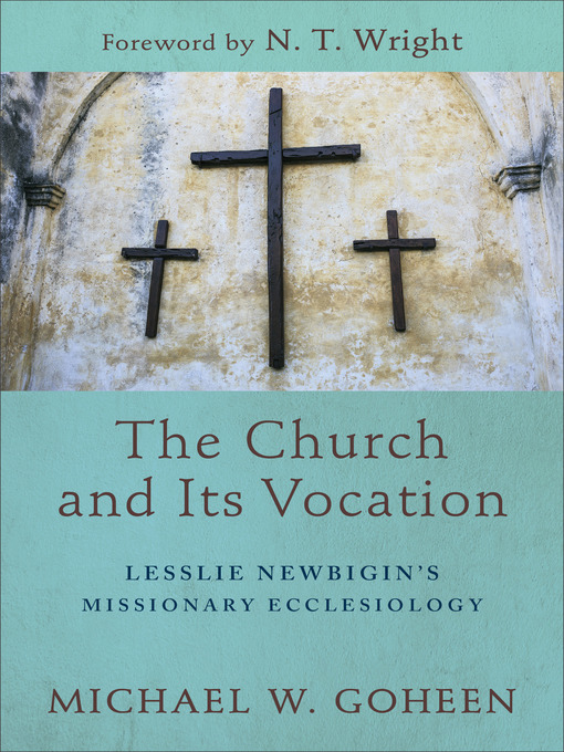 Title details for The Church and Its Vocation by Michael W. Goheen - Available